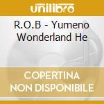 R.O.B - Yumeno Wonderland He cd