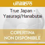 True Japan - Yasuragi/Hanabutai cd