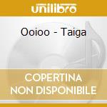 Ooioo - Taiga cd