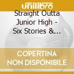 Straight Outta Junior High - Six Stories & Mongoloid Monarchy cd