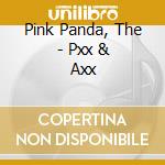 Pink Panda, The - Pxx & Axx cd