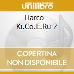 Harco - Ki.Co.E.Ru ? cd