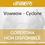 Vowwow - Cyclone cd musicale