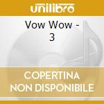 Vow Wow - 3 cd musicale di Vow Wow