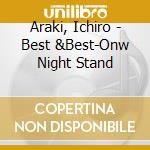 Araki, Ichiro - Best &Best-Onw Night Stand cd