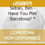 Sidran, Ben - Have You Met Barcelona? * cd