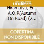 Hiramatsu, Eri - A.O.R(Autumn On Road) (2 Cd) cd