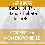 Battle Of The Band - Hakata Records Present The Battle Of cd