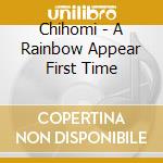 Chihomi - A Rainbow Appear First Time cd