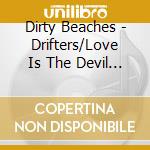 Dirty Beaches - Drifters/Love Is The Devil (2 Cd) cd