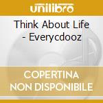 Think About Life - Everycdooz cd musicale di Think About Life