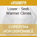 Lower - Seek Warmer Climes cd