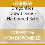 Dragonflies Draw Flame - Harboured Safe cd