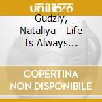 Gudziy, Nataliya - Life Is Always Willing To Live cd