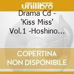 Drama Cd - 'Kiss Miss' Vol.1 -Hoshino Yumi- cd