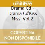 Drama Cd - Drama Cd'Kiss Miss' Vol.2 cd