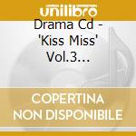 Drama Cd - 'Kiss Miss' Vol.3 Hoshinokazuyori Ki cd