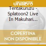 Tentakuruzu - Splatoon2 Live In Makuhari Tenta Live (2 Cd)