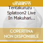 Tentakuruzu - Splatoon2 Live In Makuhari Tenta Live cd