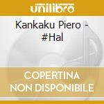 Kankaku Piero - #Hal cd musicale di Kankaku Piero