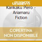 Kankaku Piero - Ariamaru Fiction cd musicale