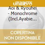 Aoi & Ryouhei - Monochrome (Incl.Ayabie Megamasso) cd