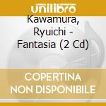 Kawamura, Ryuichi - Fantasia (2 Cd) cd
