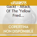 Gackt - Attack Of The 'Yellow Fried Chickenz' In Europe 2010 cd