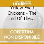 Yellow Fried Chickenz - The End Of The Day cd