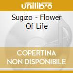 Sugizo - Flower Of Life cd musicale di Sugizo