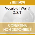 Vocaloid [Wa] / O.S.T. cd musicale