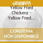 Yellow Fried Chickenz - Yellow Fried Chickenz 1 cd musicale di Yellow Fried Chickenz