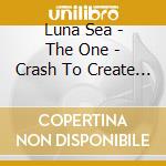 Luna Sea - The One - Crash To Create - cd