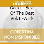 Gackt - Best Of The Best Vol.1 -Wild- cd