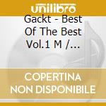 Gackt - Best Of The Best Vol.1 M / W cd musicale di Gackt