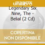 Legendary Six Nine, The - Belial (2 Cd) cd