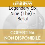 Legendary Six Nine (The) - Belial cd musicale di Legendary Six Nine, The