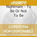 Nightmare - To Be Or Not To Be cd