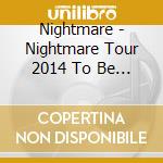 Nightmare - Nightmare Tour 2014 To Be Or Not To Be:That Is The Question.Tour Final @ cd