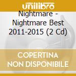 Nightmare - Nightmare Best 2011-2015 (2 Cd) cd musicale di Nightmare
