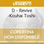 D - Revive -Kouhai Toshi- cd