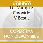 D - Vampire Chronicle -V-Best Selection Vol.2- + Live Dvd 2018.4.22[Narrow E cd