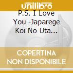 P.S. I Love You -Japarege Koi No Uta / Various cd