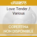 Love Tender / Various cd