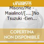 Misono/Me - Maialino!/[....]No Tsuzuki -Eien Nante Nai... Itsuka Owari Ga Aru Keredo (2 Cd) cd