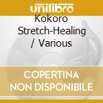 Kokoro Stretch-Healing / Various cd