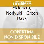 Makihara, Noriyuki - Green Days cd