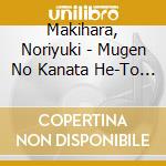 Makihara, Noriyuki - Mugen No Kanata He-To Infinity And Beyond- cd