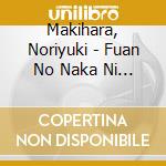 Makihara, Noriyuki - Fuan No Naka Ni Te Wo Tsukkonde cd