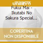 Fukui Mai - Ikutabi No Sakura Special Edition -Pray For Eternal Life- cd